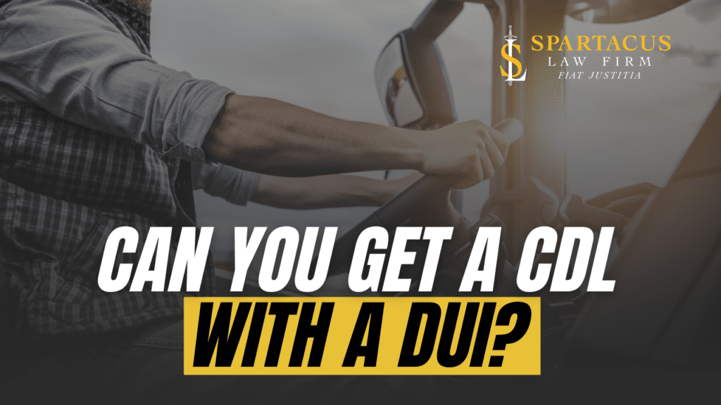 can-you-get-a-cdl-with-a-dui-spartacus-law-firm